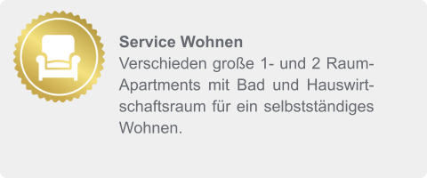Service Wohnen Verschieden große 1- und 2 Raum- Apartments mit Bad und Hauswirtschaftsraum für ein selbstständiges Wohnen.